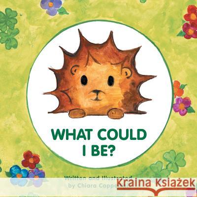 What Could I Be? Chiara Cappellini 9781483645681 Xlibris Corporation