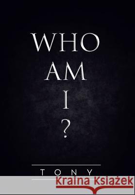 Who Am I? Tony 9781483653976