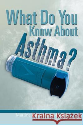 What Do You Know About Asthma? Chukwuma-Ezike, Martina 9781483657745 Xlibris Corporation