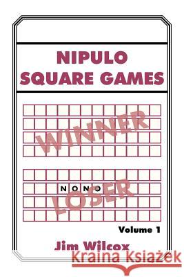 Nipulo Square Games: Volume 1 Wilcox, Jim 9781483667041