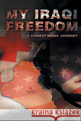 My Iraqi Freedom: A Combat Medic Journey Bingham, Brett John 9781483678955