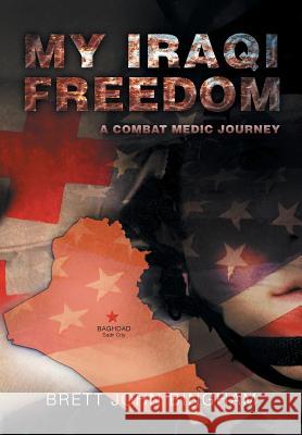 My Iraqi Freedom: A Combat Medic Journey Bingham, Brett John 9781483678962