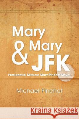 Mary Mary & JFK Michael Pinchot 9781483686462 Xlibris Corporation
