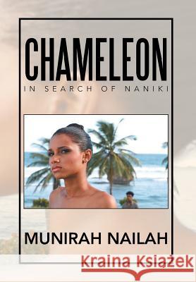 Chameleon: In Search of Naniki Nailah, Munirah 9781483690896 Xlibris Corporation
