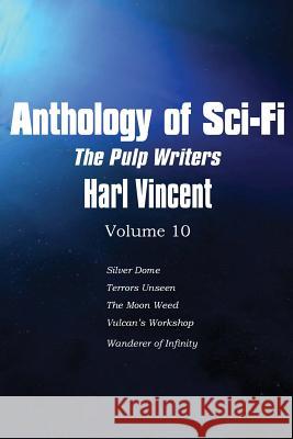 Anthology of Sci-Fi V10, the Pulp Writers - Harl Vincent Harl Vincent 9781483701974