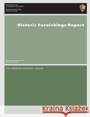 Historic Furnishings Report- The William Johnson House U. S. Departmen 9781483905198 Createspace
