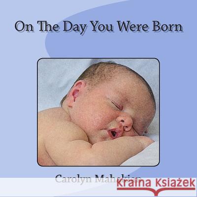 On The Day You Were Born Mahakian, Carolyn 9781483908762 Createspace