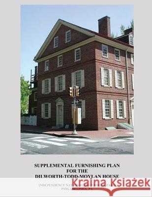 Supplemental Furnishing Plan for the Dilworth-Todd-Moylan House U. S. Nationa Isabel Jenkins 9781483909400 Createspace