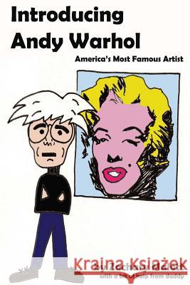 Introducing Andy Warhol: America's Most Famous Artist Zachary Malott 9781483918167 Createspace