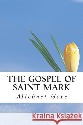 The Gospel of Saint Mark Ps Michael Gore Ps Michael Gore Pr Samuel Henry Hooke 9781483928173 Createspace