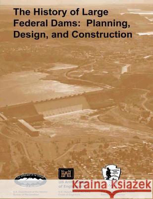 The History of Large Federal Dams: Planning, Design, and Construction in the Era of Big Dams David P., Jr. Billington Donald C. Jackson Martin V. Melosi 9781483966137 Createspace