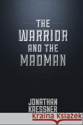 The Warrior And The Madman: The Annals Of The Pyromachia Kaessner, Jonathan 9781483974781 Createspace