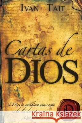 Cartas de DIOS: Si Dios te escribiera una carta cada dia durante un ano, Que diria? Ivan Tait 9781483981321 Createspace Independent Publishing Platform