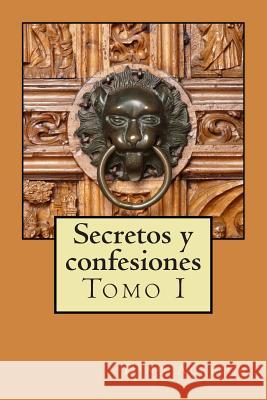 Secretos y confesiones de un hombre que pudo volver a amar: Lluvia de amor para el alma sedienta Tomo I Alreich, Dino 9781484018897