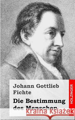 Die Bestimmung des Menschen Fichte, Johann Gottlieb 9781484031186 Createspace