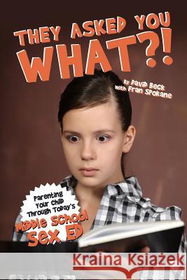 They Asked You What?!: Middle School Sex Ed. David Beck MS Fran Spokane 9781484034637