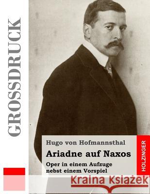 Ariadne auf Naxos (Großdruck): Oper in einem Aufzuge nebst einem Vorspiel Von Hofmannsthal, Hugo 9781484040454 Createspace