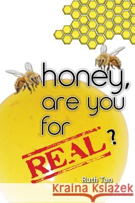 Honey, Are You For Real? Tan, Ruth 9781484058596 Createspace