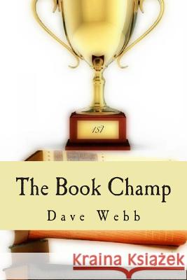 The Book Champ Dave Webb 9781484067352