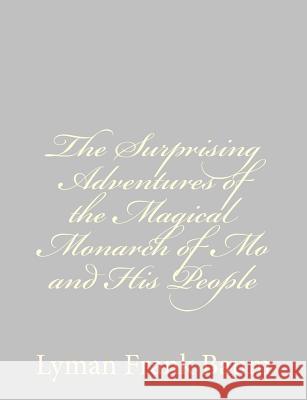 The Surprising Adventures of the Magical Monarch of Mo and His People Lyman Frank Baum 9781484074848