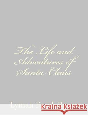 The Life and Adventures of Santa Claus Lyman Frank Baum 9781484075128