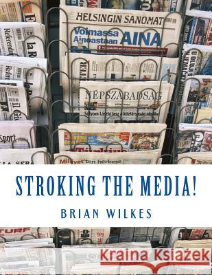 Stroking The Media!: The Anchorman's Guide to Publicity Ress, Mark 9781484112212 Createspace
