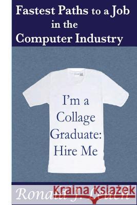 Fastest Paths to a Job in the Computer Industry Ronald J. Leach 9781484114360
