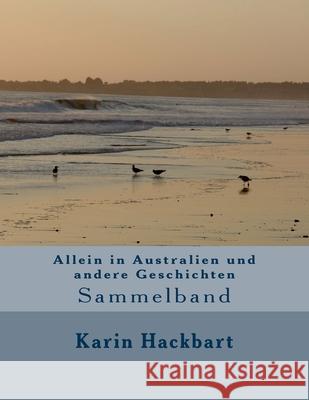 Allein in Australien und andere Geschichten: Sammelband Karin Hackbart 9781484114544 Createspace Independent Publishing Platform