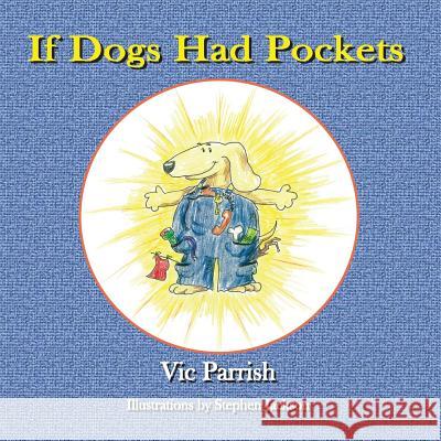 If Dogs Had Pockets Vic Parrish Stephen Jackson 9781484124321 Createspace
