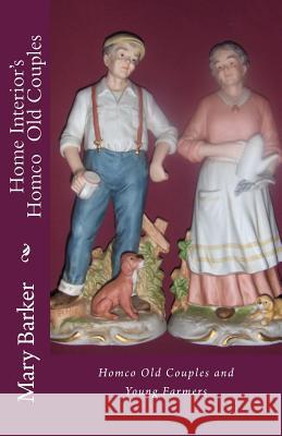 Home Interior's / Homco: Old Couples MS Mary Kay Barker 9781484131701 Createspace