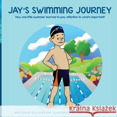 Jay's Swimming Journey: How one little swimmer learned to pay attention to what's important! Horstmann, Jonathan 9781484131954