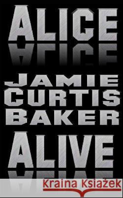 Alice Alive Jamie Curtis Baker 9781484132357