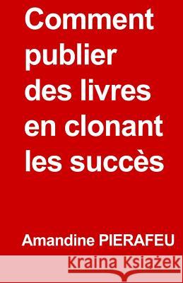 Comment publier des livres en clonant les succès Tasse, Pierre Benoit 9781484198780