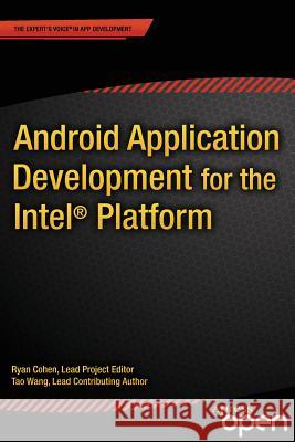 Android Application Development for the Intel Platform Ryan Cohen Tao Wang Andy Cohen 9781484201015 Apress