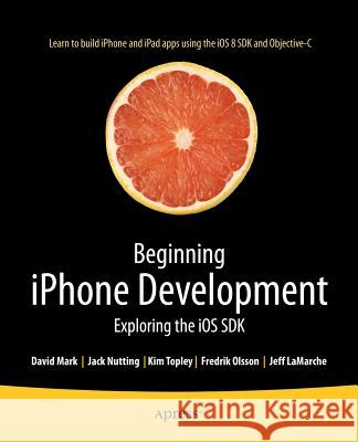 Beginning iPhone Development: Exploring the IOS SDK Nutting, Jack 9781484202005 Apress