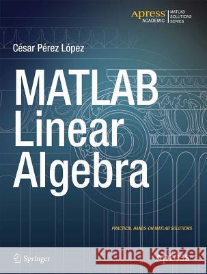 MATLAB Linear Algebra Cesar Lopez Cesar Pere 9781484203231