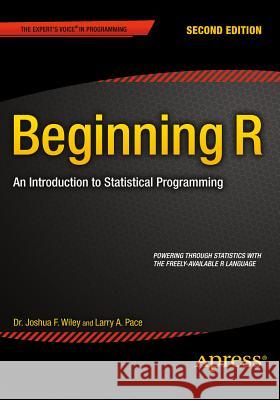 Beginning R: An Introduction to Statistical Programming Pace, Larry 9781484203743 Apress