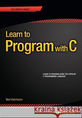 Learn to Program with C Noel Kalicharan 9781484213728 Apress