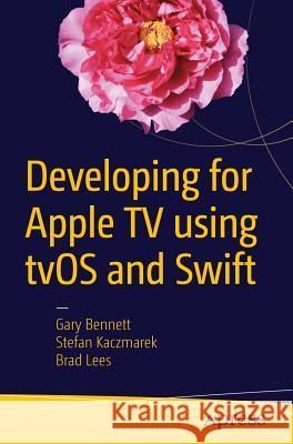 Developing for Apple TV Using Tvos and Swift Bennett, Gary 9781484217146 Apress