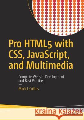 Pro Html5 with Css, Javascript, and Multimedia: Complete Website Development and Best Practices Collins, Mark J. 9781484224625