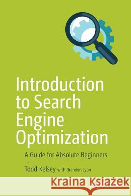 Introduction to Search Engine Optimization: A Guide for Absolute Beginners Kelsey, Todd 9781484228500