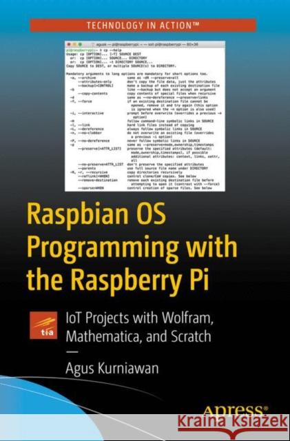 Raspbian OS Programming with the Raspberry Pi: Iot Projects with Wolfram, Mathematica, and Scratch Kurniawan, Agus 9781484242117