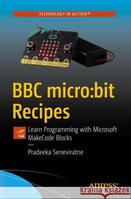 BBC Micro: Bit Recipes: Learn Programming with Microsoft Makecode Blocks Seneviratne, Pradeeka 9781484249123 Apress