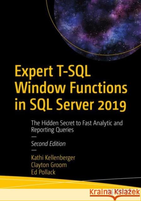 Expert T-SQL Window Functions in SQL Server 2019: The Hidden Secret to Fast Analytic and Reporting Queries Kellenberger, Kathi 9781484251966