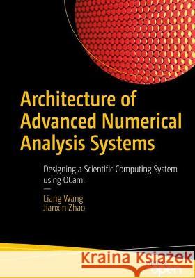 Architecture of Advanced Numerical Analysis Systems: Designing a Scientific Computing System Using Ocaml Wang, Liang 9781484288528