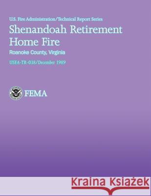 Shenandoah Retirement Home Fire, Roanoke County, Virginia Department of Homeland Security          U. S. Fire Administration                National Fire Data Center 9781484811665 Createspace