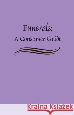 Funerals: A Consumer Guide Federal Trade Commission 9781484823750 Createspace