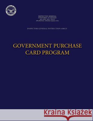 Inspector General Instruction 4100.33 Government Purchase Card Program Department of Defense 9781484824214