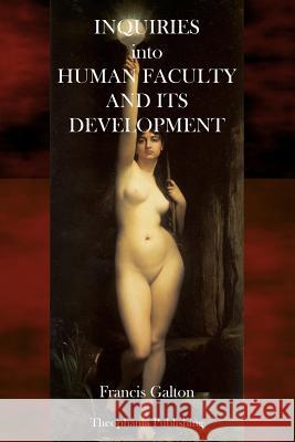 Inquiries into Human Faculty and its Development Galton, Francis 9781484856536 Createspace