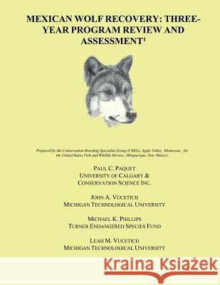 Mexican Wolf Recovery: Three Year Program Review and Assessment Paul C. Paquet John A. Vucetich Michael K. Phillips 9781484863855 Createspace